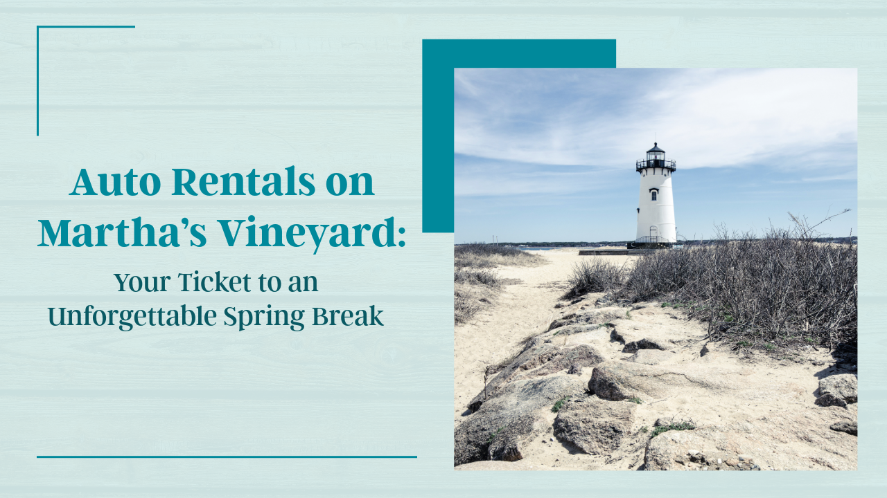 Auto Rentals on Martha's Vineyard Your Ticket to an Unforgettable Spring Break