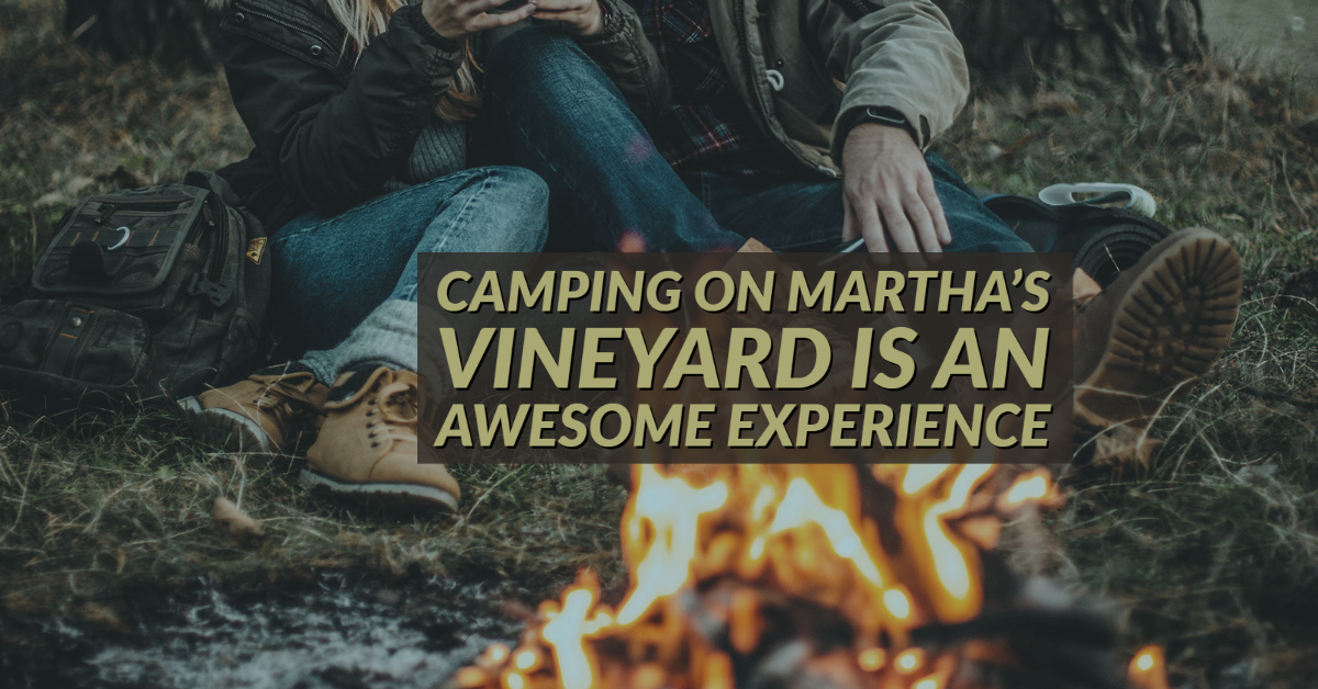 Camping on Martha’s Vineyard Is An Awesome Experience