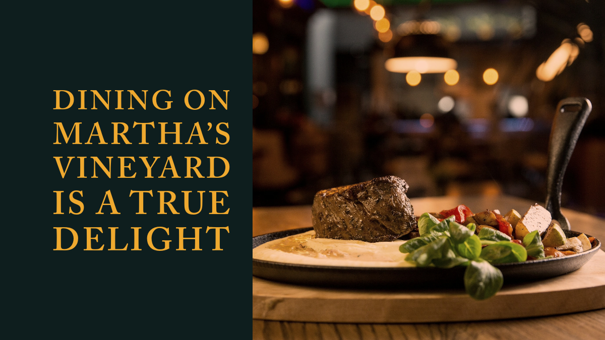 Dining on Martha’s Vineyard is a True Delight