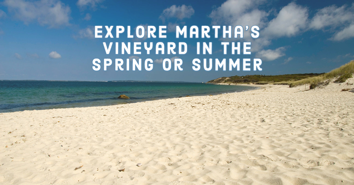 Explore Martha’s Vineyard In The Spring or Summer