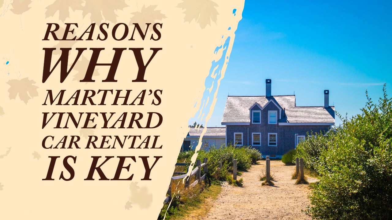 Reasons Why Martha’s Vineyard Car Rental is Key