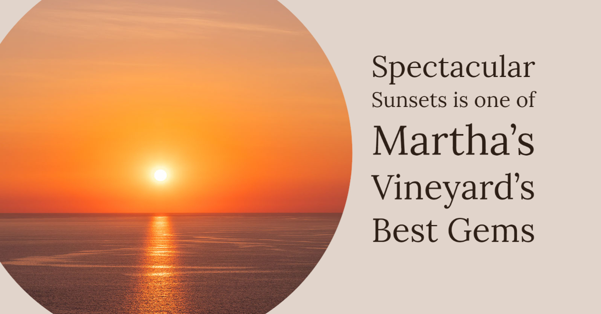 Spectacular Sunsets is one of Martha’s Vineyard’s Best Gems