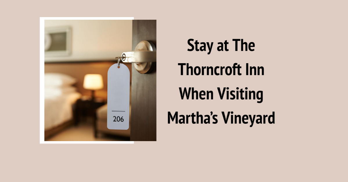 Stay at The Thorncroft Inn When Visiting Martha’s Vineyard
