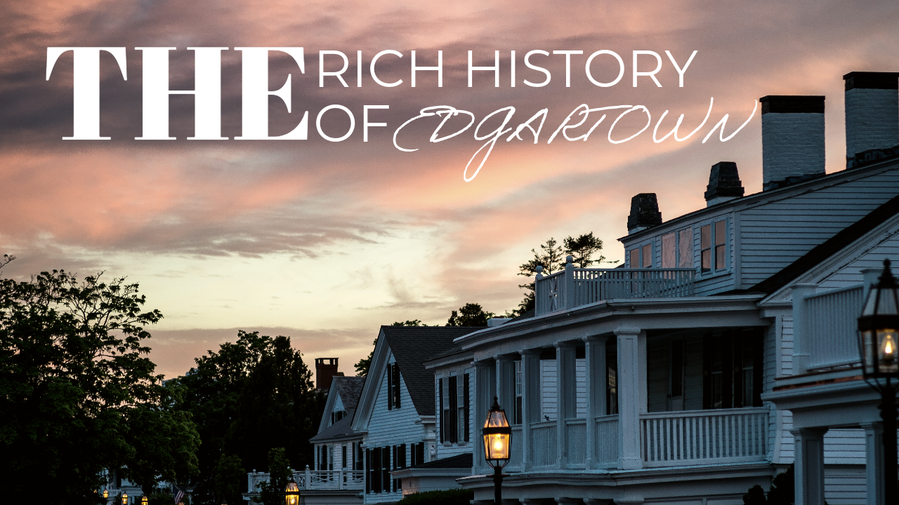 The Rich History of Edgartown