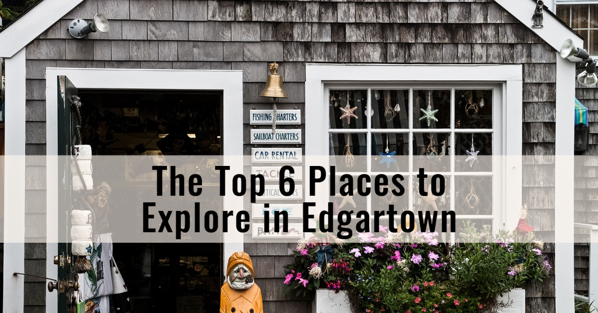 The Top 6 Places to Explore in Edgartown