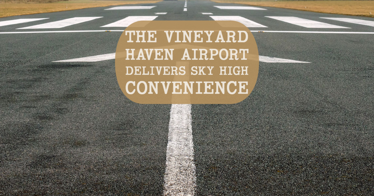 The Vineyard Haven Airport Delivers Sky High Convenience