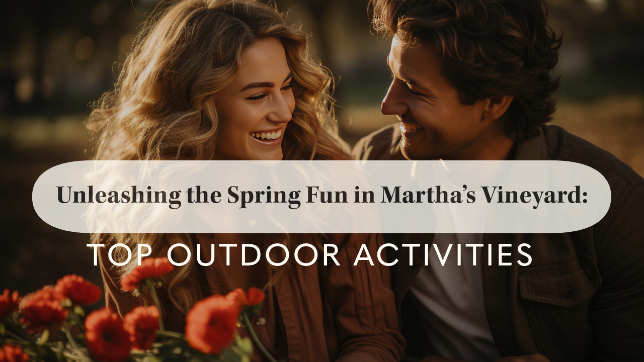 Unleashing the Spring Fun in Martha’s Vineyard Top Outdoor Activities