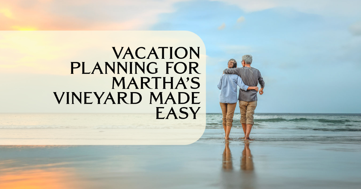 Vacation Planning for Martha’s Vineyard Made Easy